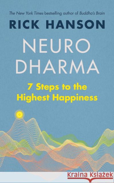 Neurodharma: 7 Steps to the Highest Happiness Rick Hanson 9781846046506 Ebury Publishing - książka