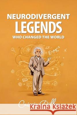 Neurodivergent Legends Who Changed the World Caissie Dillon 9781764440011 Neurodivergent Legends - książka