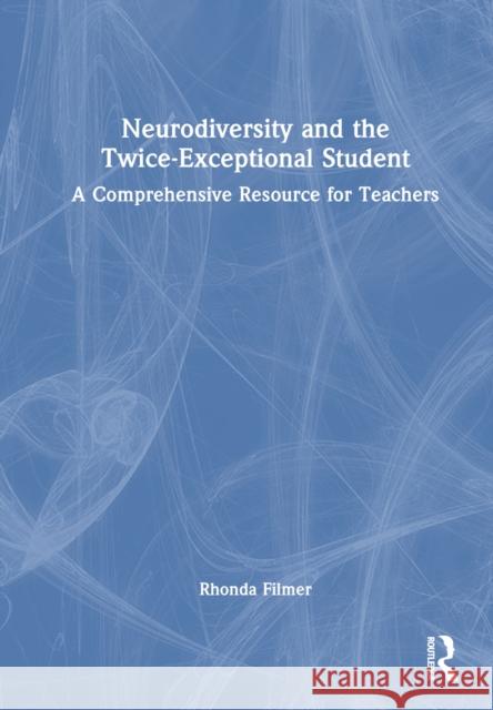 Neurodiversity and the Twice-Exceptional Student: A Comprehensive Resource for Teachers Rhonda Filmer 9781032520322 Routledge - książka