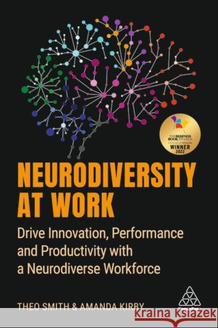 Neurodiversity at Work: Drive Innovation, Performance and Productivity with a Neurodiverse Workforce Amanda Kirby Theo Smith 9781398600249 Kogan Page Ltd - książka