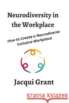 Neurodiversity in the Workplace Jacqui Grant 9781447866312 Lulu Press Inc - książka