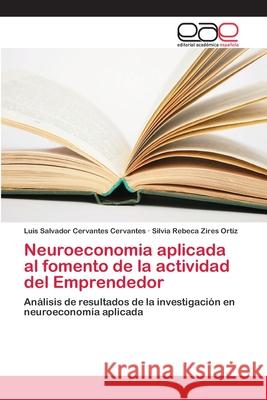 Neuroeconomia aplicada al fomento de la actividad del Emprendedor Cervantes Cervantes, Luis Salvador 9783659659157 Editorial Académica Española - książka
