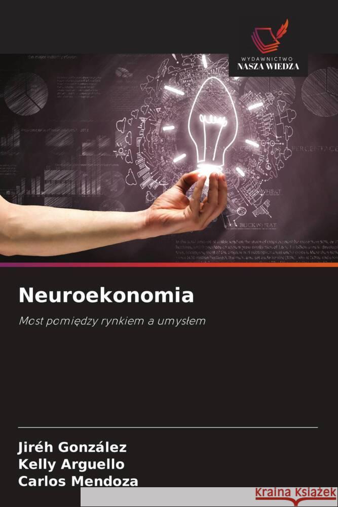 Neuroekonomia González, Jiréh, Arguello, Kelly, Mendoza, Carlos 9786203287332 Wydawnictwo Nasza Wiedza - książka