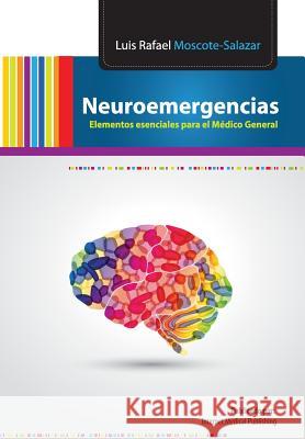 Neuroemergencias: Elementos esenciales para el Médico general Moscote-Salazar, Luis Rafael 9781478340348 Createspace - książka