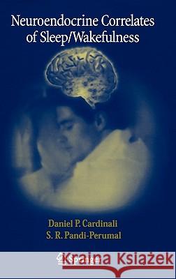 Neuroendocrine Correlates of Sleep/Wakefulness Daniel P. Cardinali Daniel P. Cardinali S. R. Pandi-Perumal 9780387236414 Springer - książka