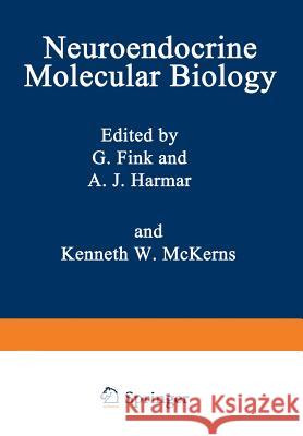 Neuroendocrine Molecular Biology G. Fink A. J. Harmar Kenneth W. McKerns 9781468451337 Springer - książka