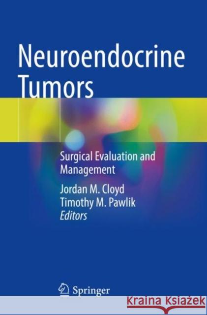 Neuroendocrine Tumors: Surgical Evaluation and Management Cloyd, Jordan M. 9783030622435 Springer International Publishing - książka