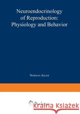 Neuroendocrinology of Reproduction: Physiology and Behavior Adler, Norman 9781468438772 Springer - książka
