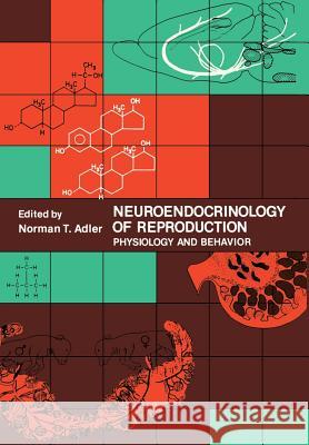 Neuroendocrinology of Reproduction: Physiology and Behavior Adler, Norman T. 9781468438833 Springer - książka