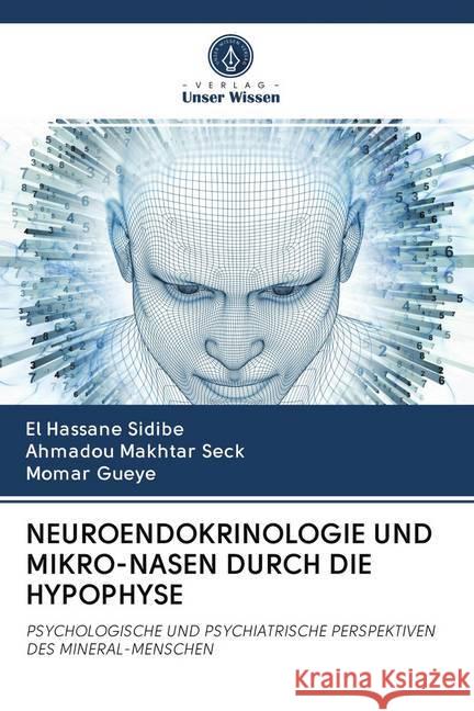 NEUROENDOKRINOLOGIE UND MIKRO-NASEN DURCH DIE HYPOPHYSE : PSYCHOLOGISCHE UND PSYCHIATRISCHE PERSPEKTIVEN DES MINERAL-MENSCHEN Sidibé, El Hassane; Seck, Ahmadou Makhtar; Gueye, Momar 9786200988508 Sciencia Scripts - książka