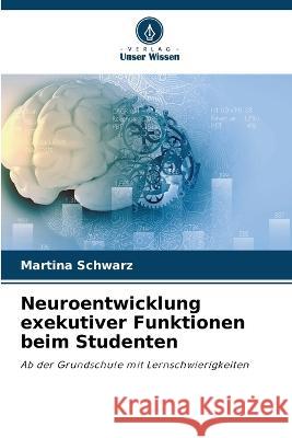 Neuroentwicklung exekutiver Funktionen beim Studenten Martina Schwarz   9786206209683 Verlag Unser Wissen - książka