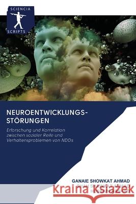 Neuroentwicklungs-Störungen Ganaie Showkat Ahmad, Shah Shawkat Ahmad, Hussain Arshad 9786200905352 Sciencia Scripts - książka