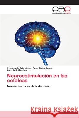 Neuroestimulación en las cefaleas Ruiz-López, Inmaculada 9786202113069 Editorial Académica Española - książka