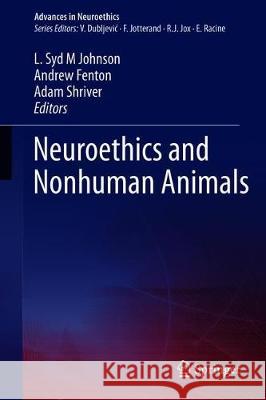 Neuroethics and Nonhuman Animals L. Syd M. Johnson Andrew Fenton Adam Shriver 9783030310103 Springer - książka