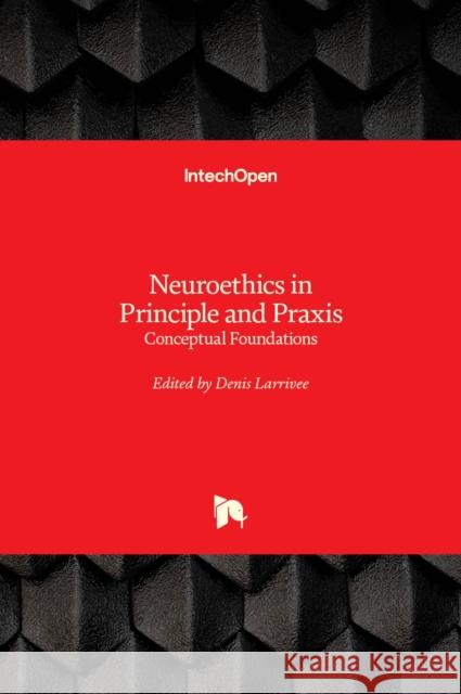 Neuroethics in Principle and Praxis: Conceptual Foundations Denis Larrivee 9781839626449 Intechopen - książka