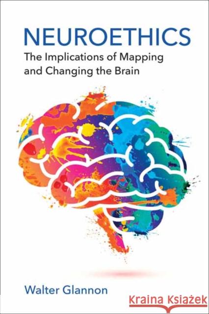Neuroethics: The Implications of Mapping and Changing the Brain Walter Glannon 9780262553520 MIT Press Ltd - książka