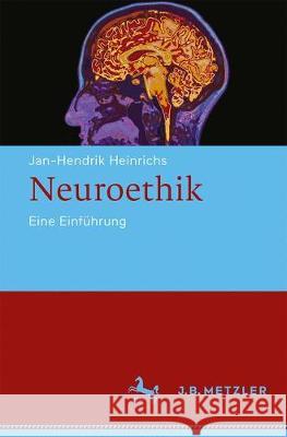 Neuroethik: Eine Einführung Heinrichs, Jan-Hendrik 9783476047267 J.B. Metzler - książka