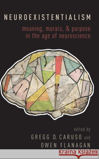 Neuroexistentialism: Meaning, Morals, and Purpose in the Age of Neuroscience Gregg D. Caruso 9780190460723 Oxford University Press, USA - książka