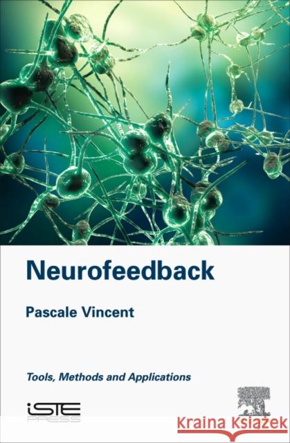 Neurofeedback: Tools, Methods and Applications Pascale Vincent 9781785482762 Iste Press - Elsevier - książka