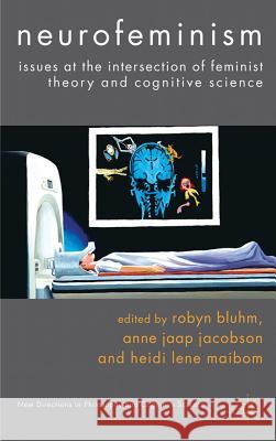 Neurofeminism: Issues at the Intersection of Feminist Theory and Cognitive Science Bluhm, Robyn 9780230296732 New Directions in Philosophy and Cognitive Sc - książka