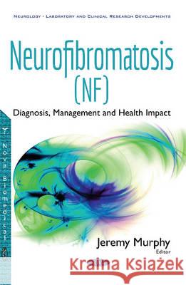 Neurofibromatosis (NF): Diagnosis, Management & Health Impact Jeremy Murphy 9781536107050 Nova Science Publishers Inc - książka