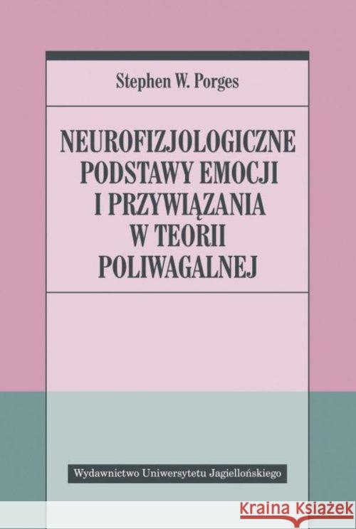 Neurofizjologiczne podstawy emocji i przywiązania Porges Stephen W. 9788323349310 Wydawnictwo Uniwersytetu Jagiellońskiego - książka