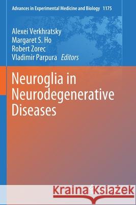 Neuroglia in Neurodegenerative Diseases Alexei Verkhratsky Margaret S. Ho Robert Zorec 9789811399152 Springer - książka