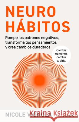 Neuroh?bitos: Rompe El Bucle, Transforma Tus Pensamientos Y Crea Cambios Duraderos / Rewire Nicole Vignola 9786073928359 Planeta Publishing - książka