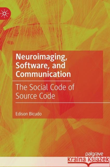 Neuroimaging, Software, and Communication: The Social Code of Source Code Bicudo, Edison 9789811370595 Palgrave MacMillan - książka