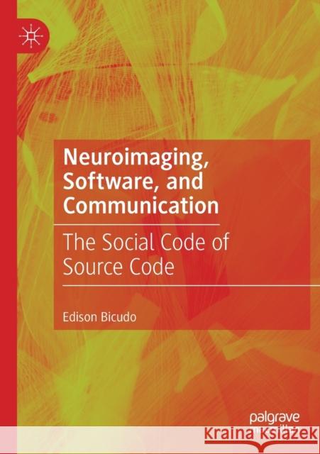 Neuroimaging, Software, and Communication: The Social Code of Source Code Edison Bicudo 9789811370625 Palgrave MacMillan - książka