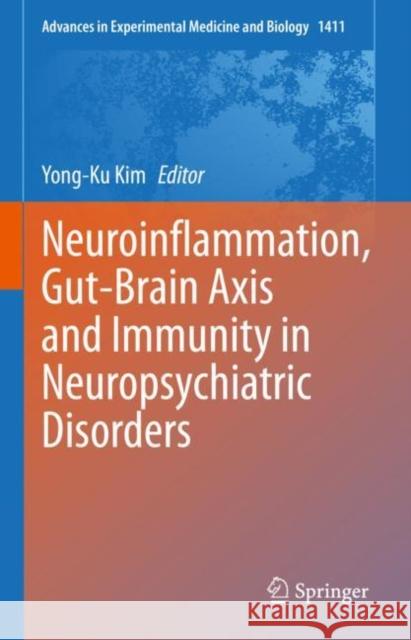 Neuroinflammation, Gut-Brain Axis and Immunity in Neuropsychiatric Disorders Yong-Ku Kim 9789811973758 Springer - książka