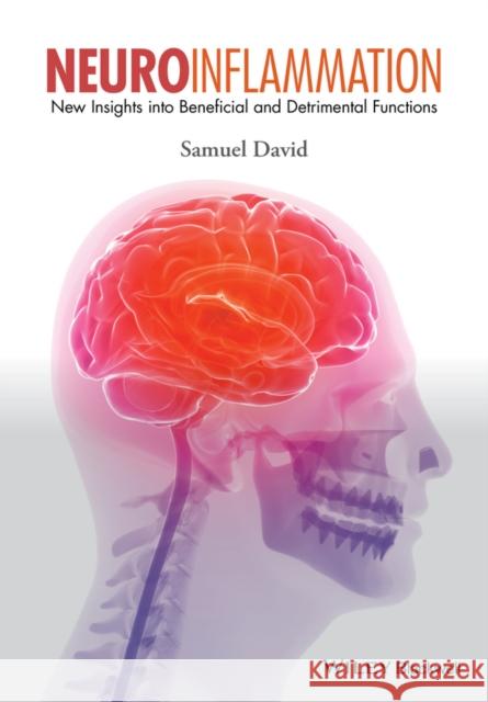 Neuroinflammation: New Insights Into Beneficial and Detrimental Functions David, Samuel 9781118732823 John Wiley & Sons - książka