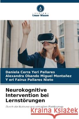 Neurokognitive Intervention bei Lernst?rungen Daniela Cerra Yer Alexandra Obando Migue Y. Eri Fairuz Pallare 9786207689446 Verlag Unser Wissen - książka