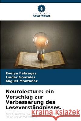 Neurolecture: ein Vorschlag zur Verbesserung des Leseverstandnisses. Evelyn Fabregas Loider Gonzalez Miguel Montanez 9786205963869 Verlag Unser Wissen - książka