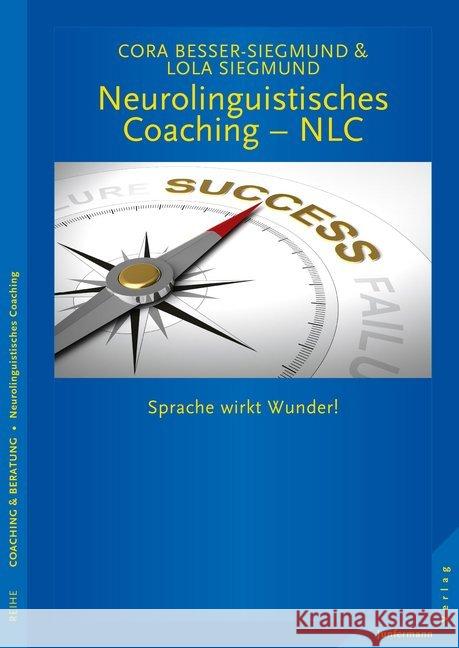 Neurolinguistisches Coaching - NLC : Sprache wirkt Wunder! Besser-Siegmund, Cora; Siegmund, Lola 9783955714468 Junfermann - książka