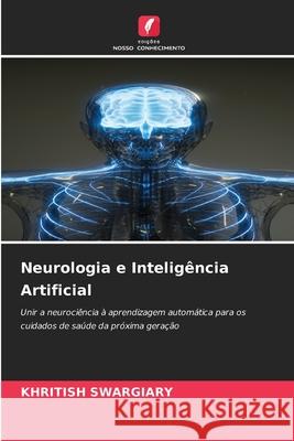 Neurologia e Inteligência Artificial Swargiary, Khritish 9786208913632 Edições Nosso Conhecimento - książka