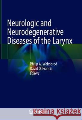 Neurologic and Neurodegenerative Diseases of the Larynx Philip Weissbrod David Francis 9783030288518 Springer - książka