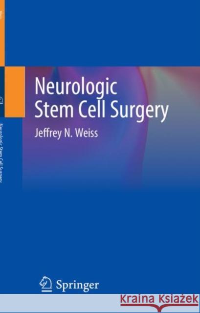 Neurologic Stem Cell Surgery Jeffrey N. Weiss 9783030724221 Springer - książka