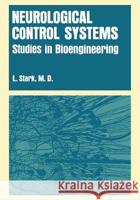 Neurological Control Systems: Studies in Bioengineering Stark, Lawrence 9781468407082 Springer - książka