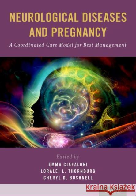 Neurological Diseases and Pregnancy: A Coordinated Care Model for Best Management Emma Ciafaloni Loralei L. Thornburg Cheryl D. Bushnell 9780190667351 Oxford University Press, USA - książka