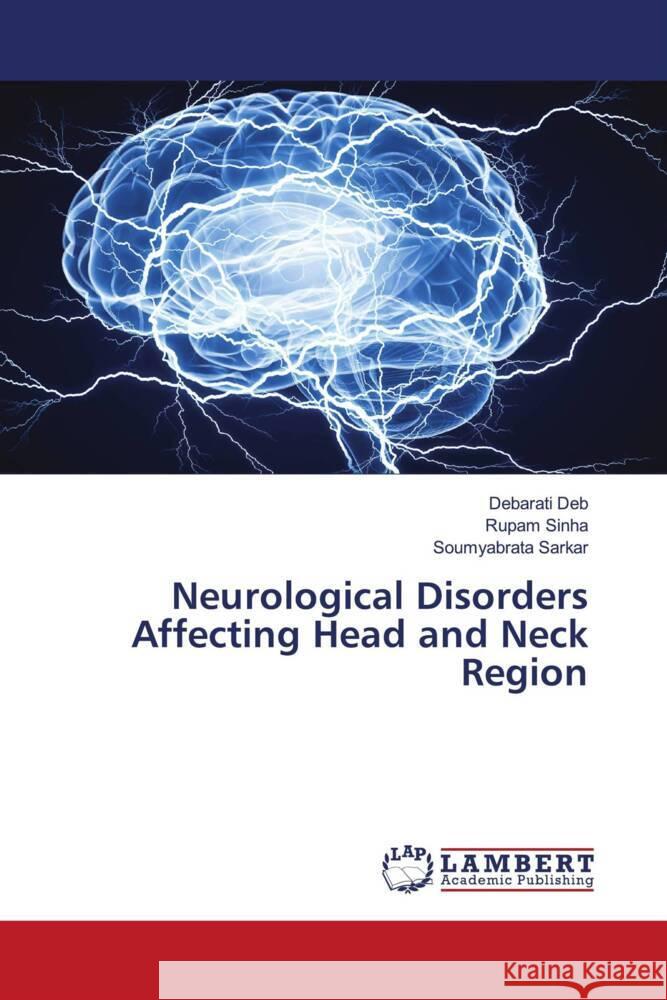 Neurological Disorders Affecting Head and Neck Region Deb, Debarati, Sinha, Rupam, Sarkar, Soumyabrata 9786204208633 LAP Lambert Academic Publishing - książka