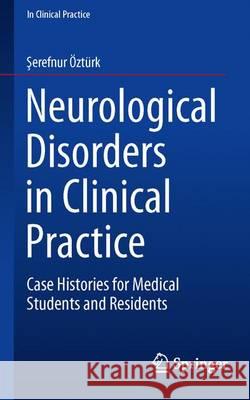 Neurological Disorders in Clinical Practice: Case Histories for Medical Students and Residents Öztürk, Şerefnur 9783319231679 Springer - książka