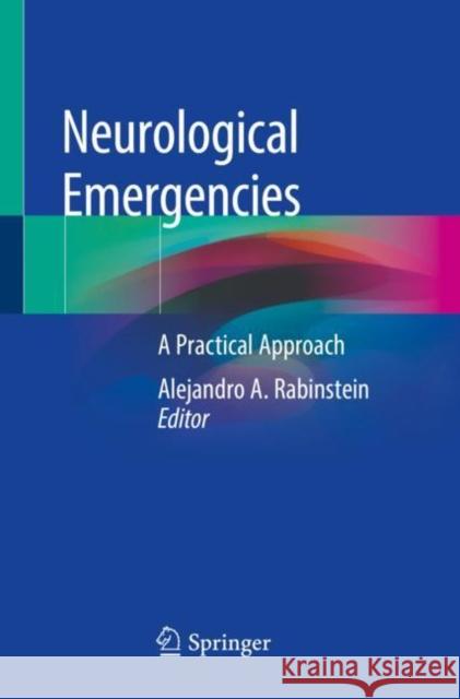 Neurological Emergencies: A Practical Approach Alejandro A. Rabinstein 9783030280741 Springer - książka