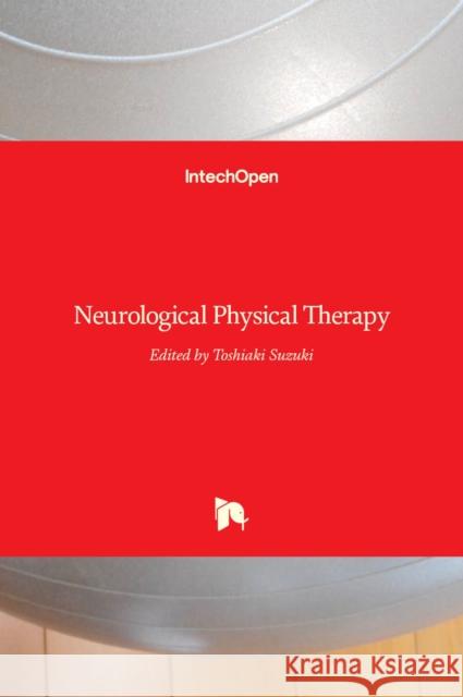 Neurological Physical Therapy Toshiaki Suzuki 9789535131137 Intechopen - książka