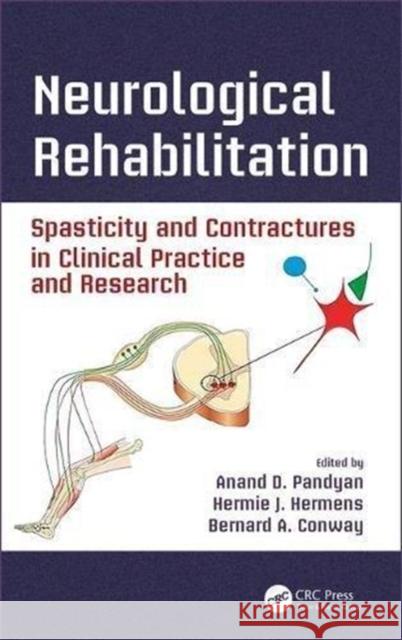 Neurological Rehabilitation: Spasticity and Contractures in Clinical Practice and Research Anand D. Pandyan Hermie J. Hermens Bernard A. Conway 9781466565449 CRC Press - książka