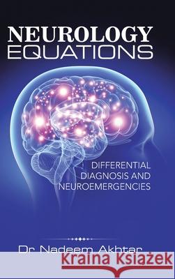 Neurology Equations Made Simple: Differential Diagnosis and Neuroemergencies Dr Nadeem Akhtar 9781504990288 Authorhouse UK - książka