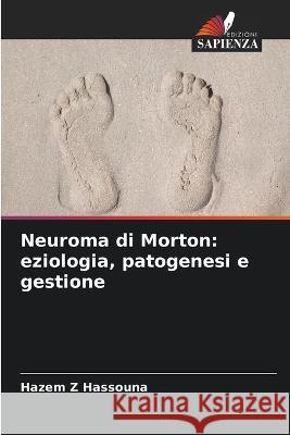 Neuroma di Morton: eziologia, patogenesi e gestione Hazem Z Hassouna   9786205960332 Edizioni Sapienza - książka