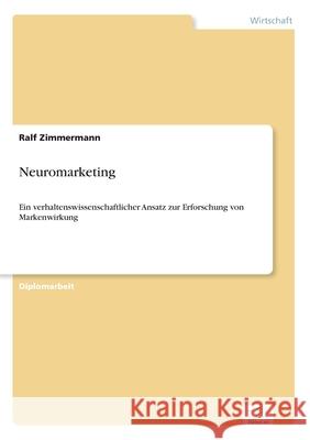 Neuromarketing: Ein verhaltenswissenschaftlicher Ansatz zur Erforschung von Markenwirkung Zimmermann, Ralf 9783838691237 Grin Verlag - książka