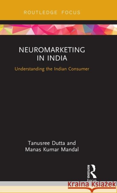 Neuromarketing in India: Understanding the Indian Consumer Tanusree Dutta Manas K. Mandal 9781138576674 Routledge - książka