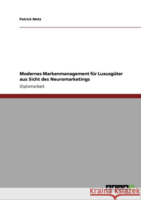 Neuromarketing. Modernes Markenmanagement für Luxusgüter Metz, Patrick 9783638951401 Grin Verlag - książka